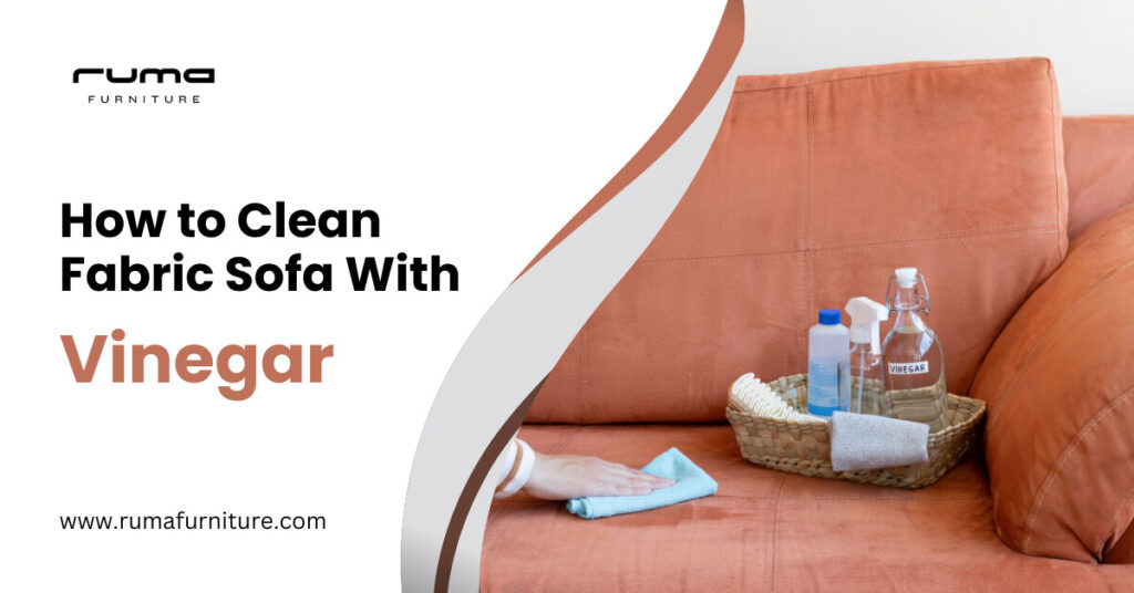 How to Clean Fabric Sofa With Vinegar? - Ruma Furniture