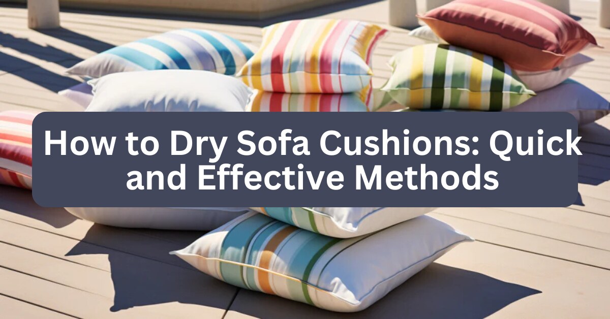 How to Dry Sofa Cushions: Quick and Effective Methods