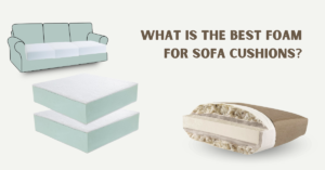 What is the Best Foam for Sofa Cushions?