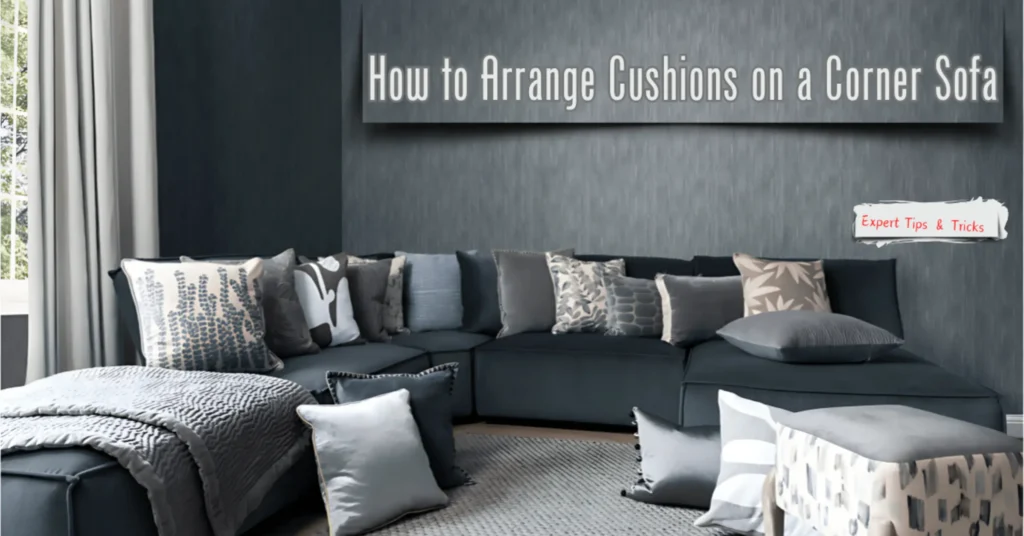 How to Arrange Cushions on a Corner Sofa | rumafurniture