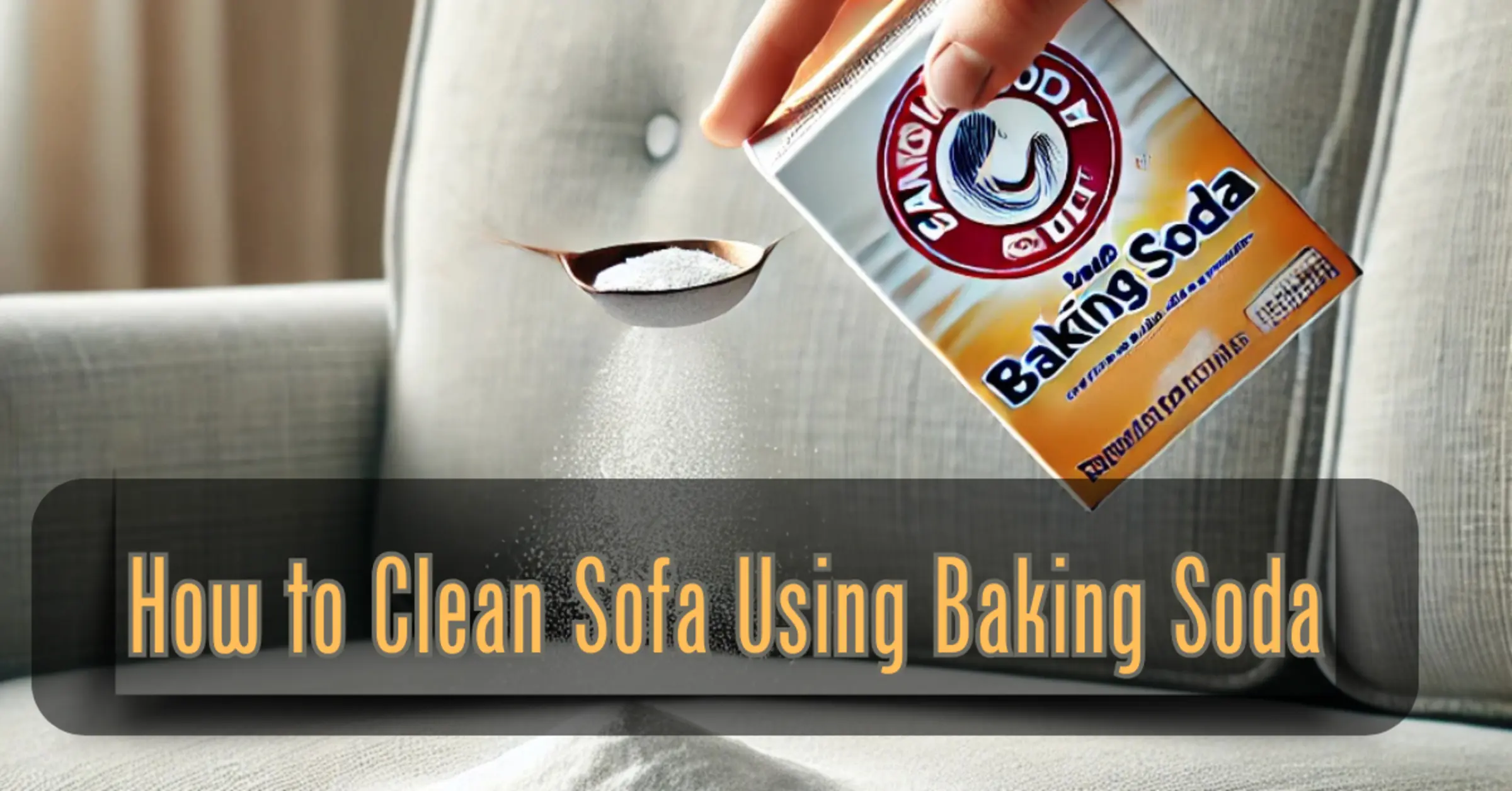 How to Clean Sofa Using Baking Soda: Ultimate Guide