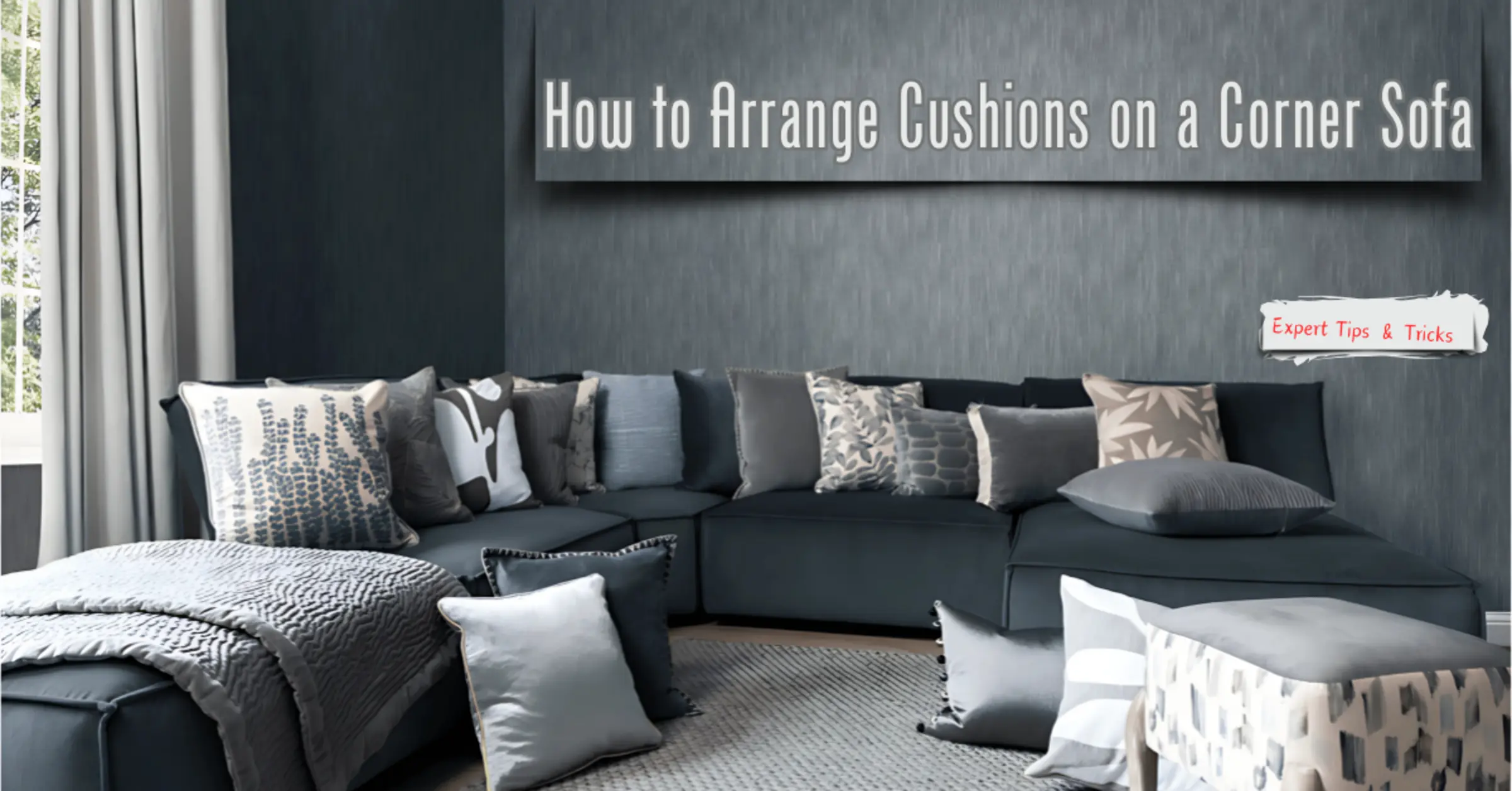 How to Arrange Cushions on a Corner Sofa: Expert Tips & Tricks